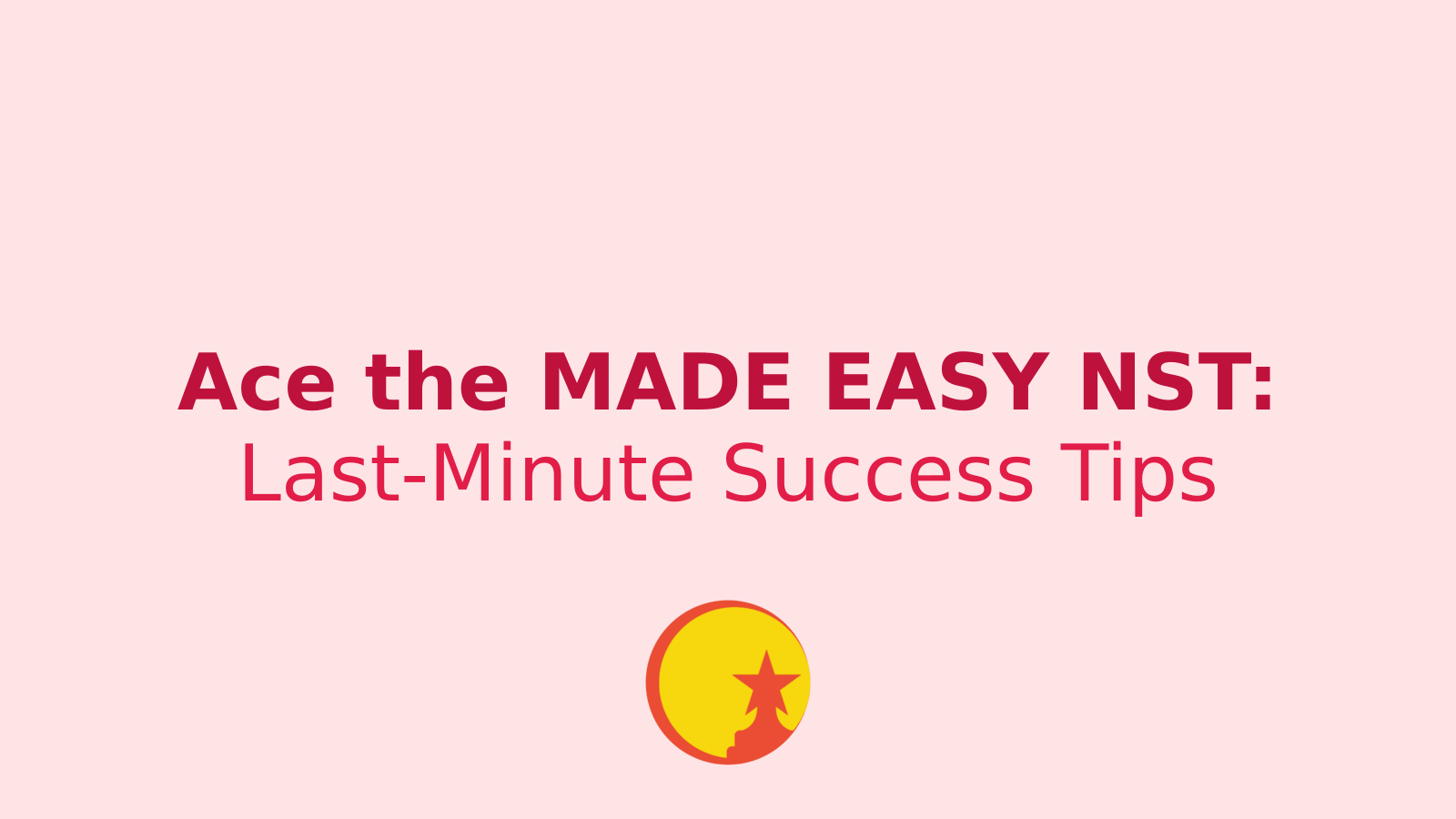 Ace the MADE EASY NST: Last-Minute Tips for Scholarship Success