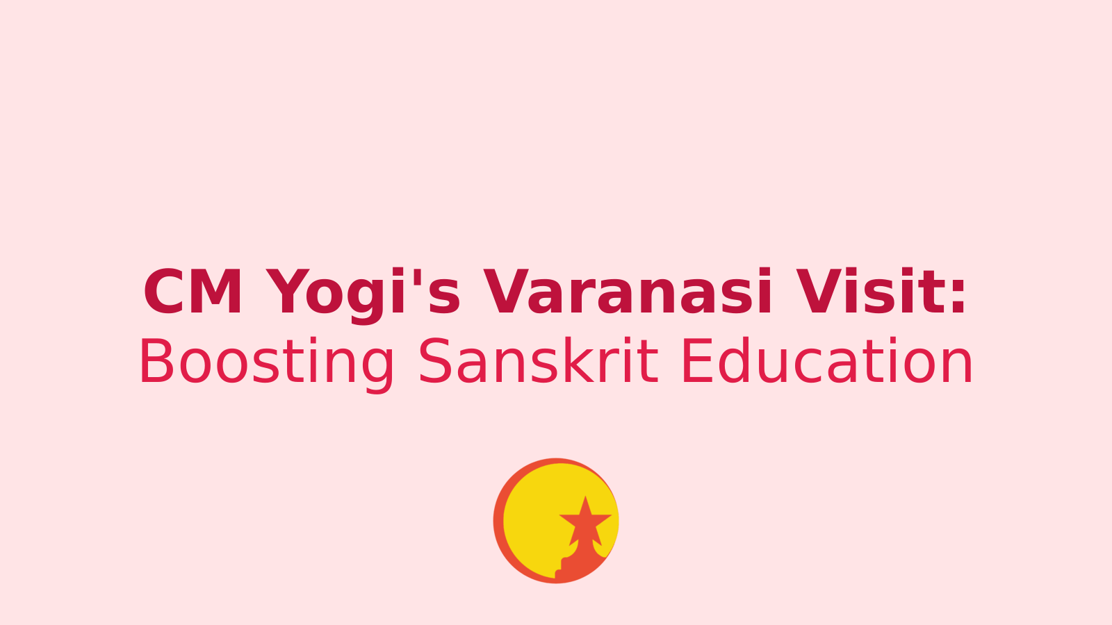 CM Yogi's Varanasi Visit: A Boost for Sanskrit Education and Spiritual Connection