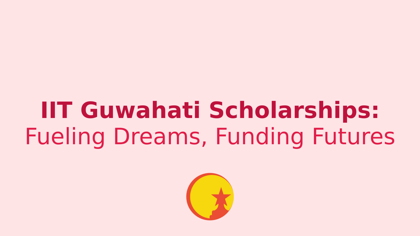 IIT Guwahati Scholarships: Your Gateway to Affordable Education