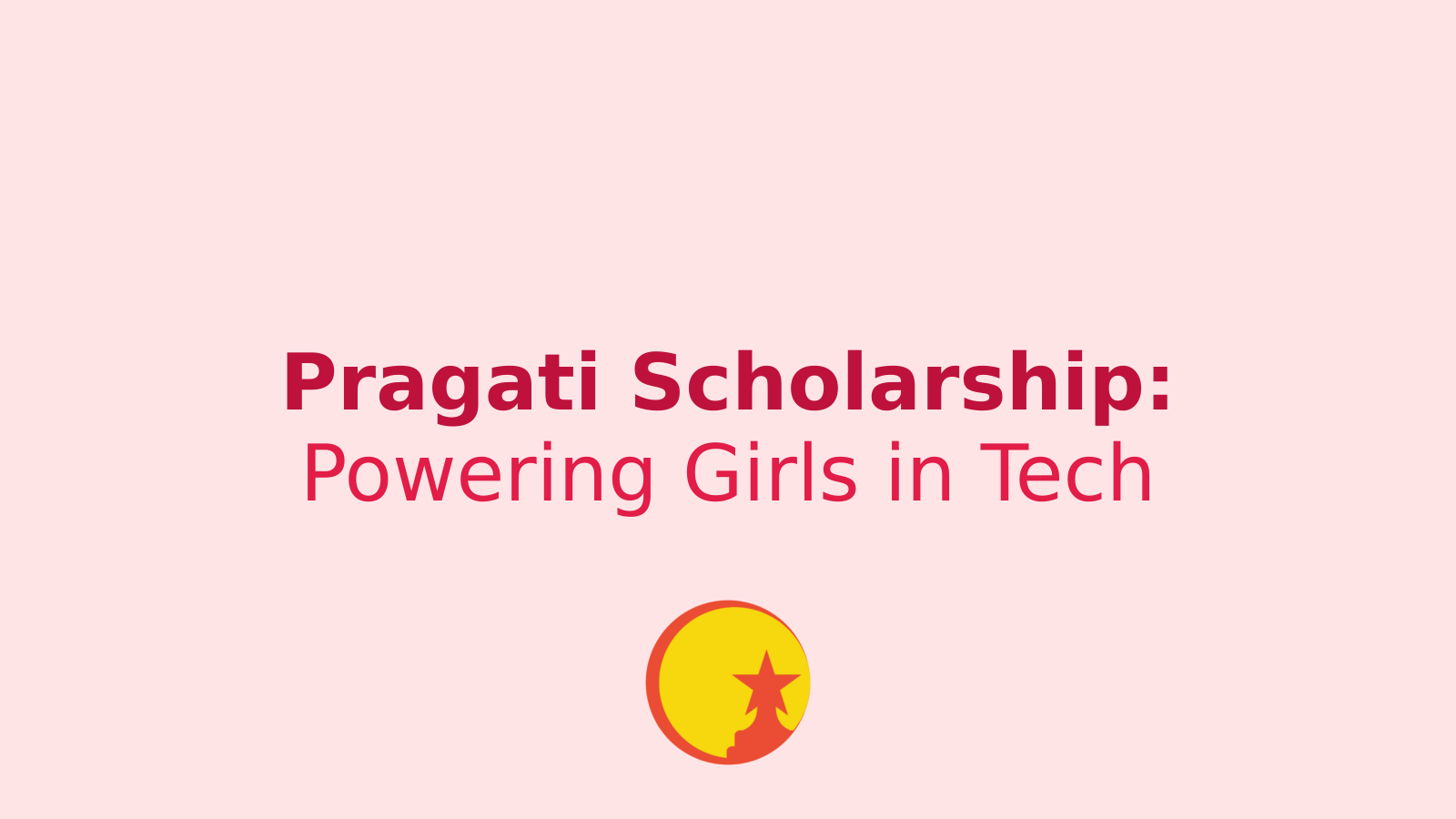 Pragati Scholarship: Empowering Girls to Dream Big in Tech