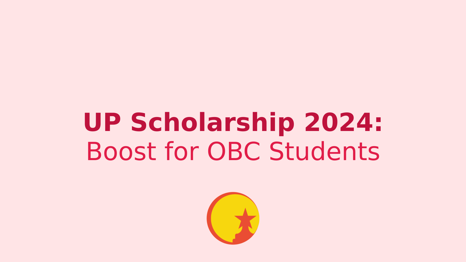 UP Scholarship 2024: A Golden Opportunity for OBC Students in Classes 9-12