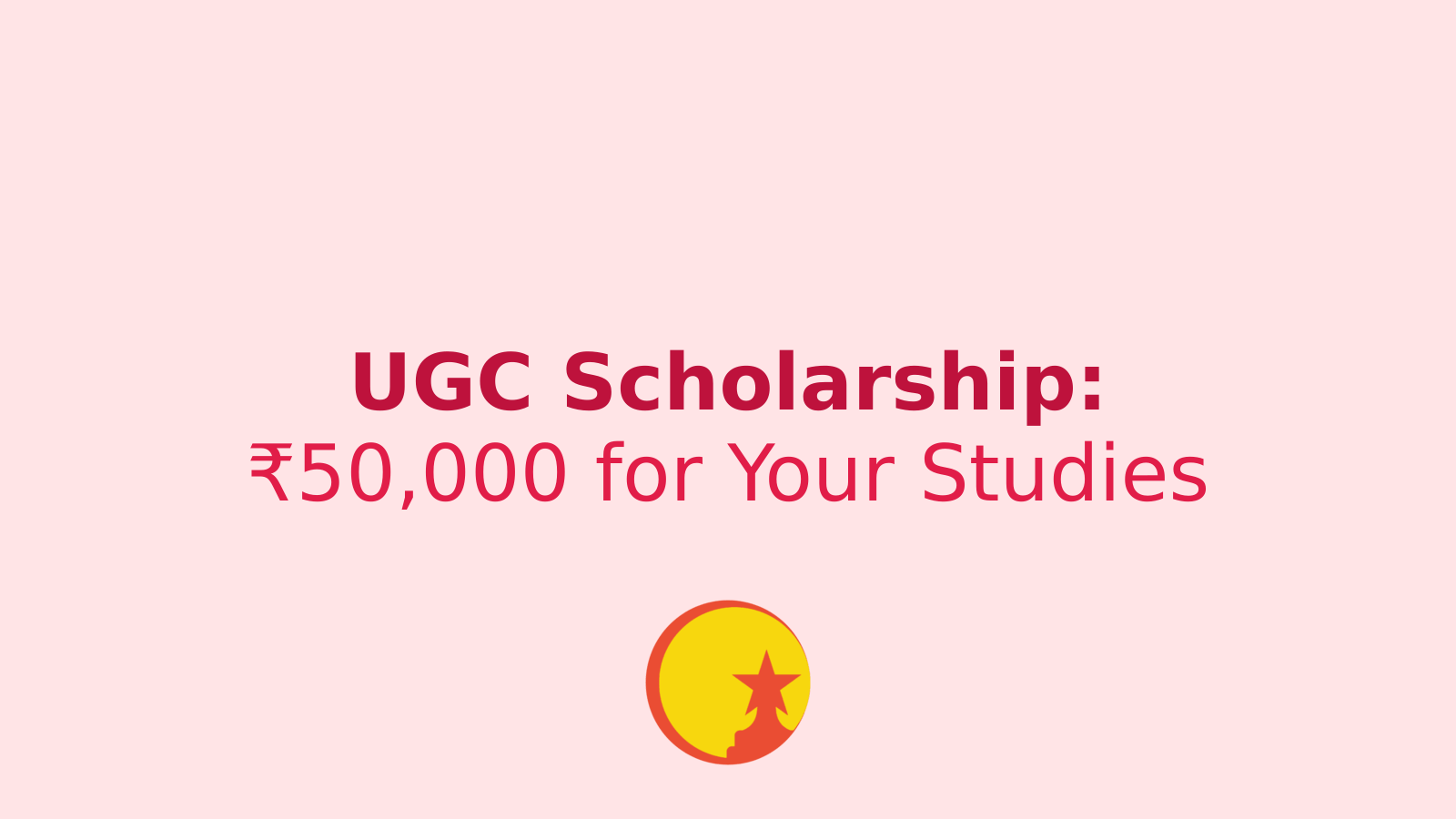 UGC Scholarship: How to Apply for Up to ₹50,000 in Funding