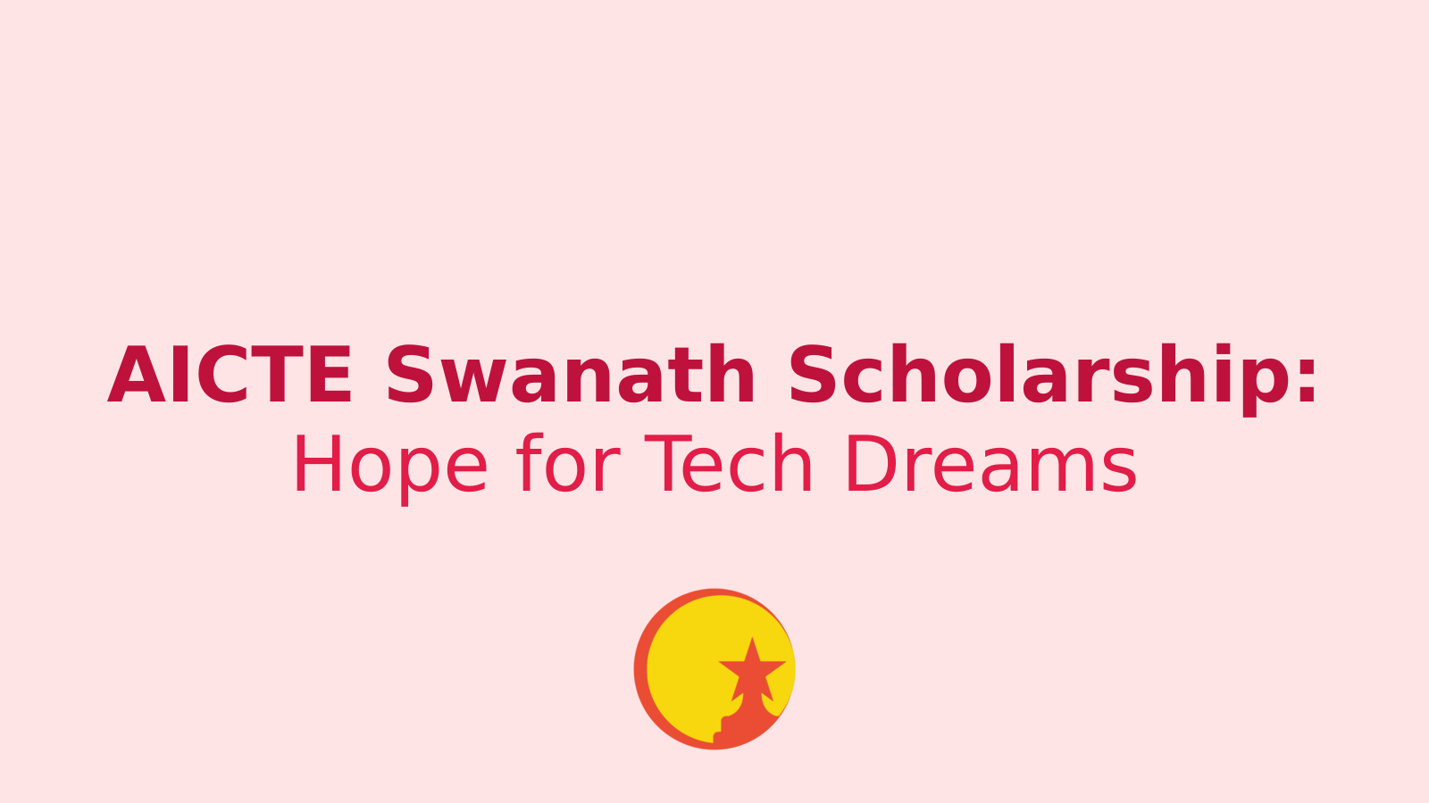 AICTE Swanath Scholarship 2024: A Ray of Hope for Orphaned Tech Students