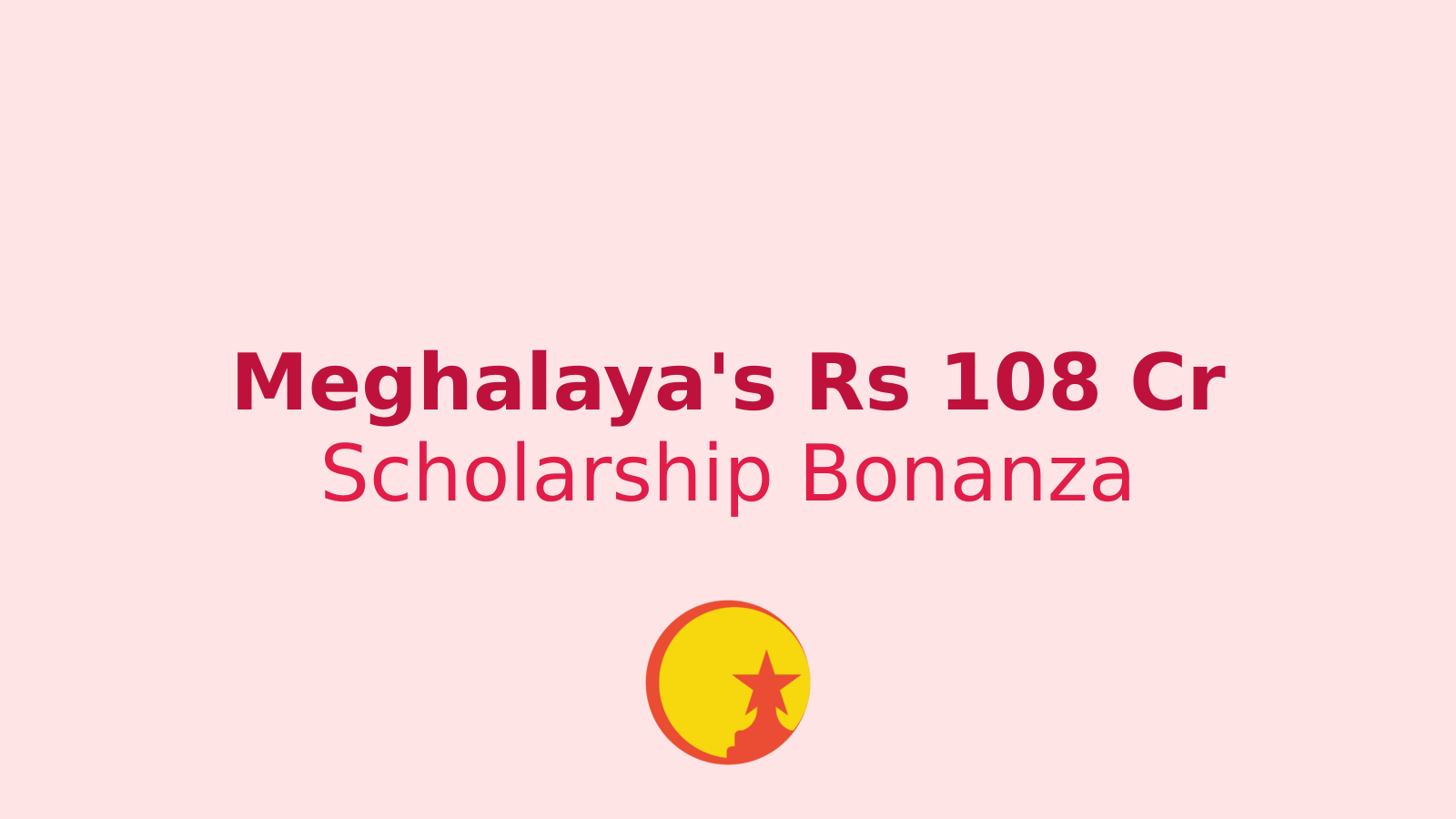Meghalaya's Scholarship Boost: Rs 108 Cr for 49,000 Students!
