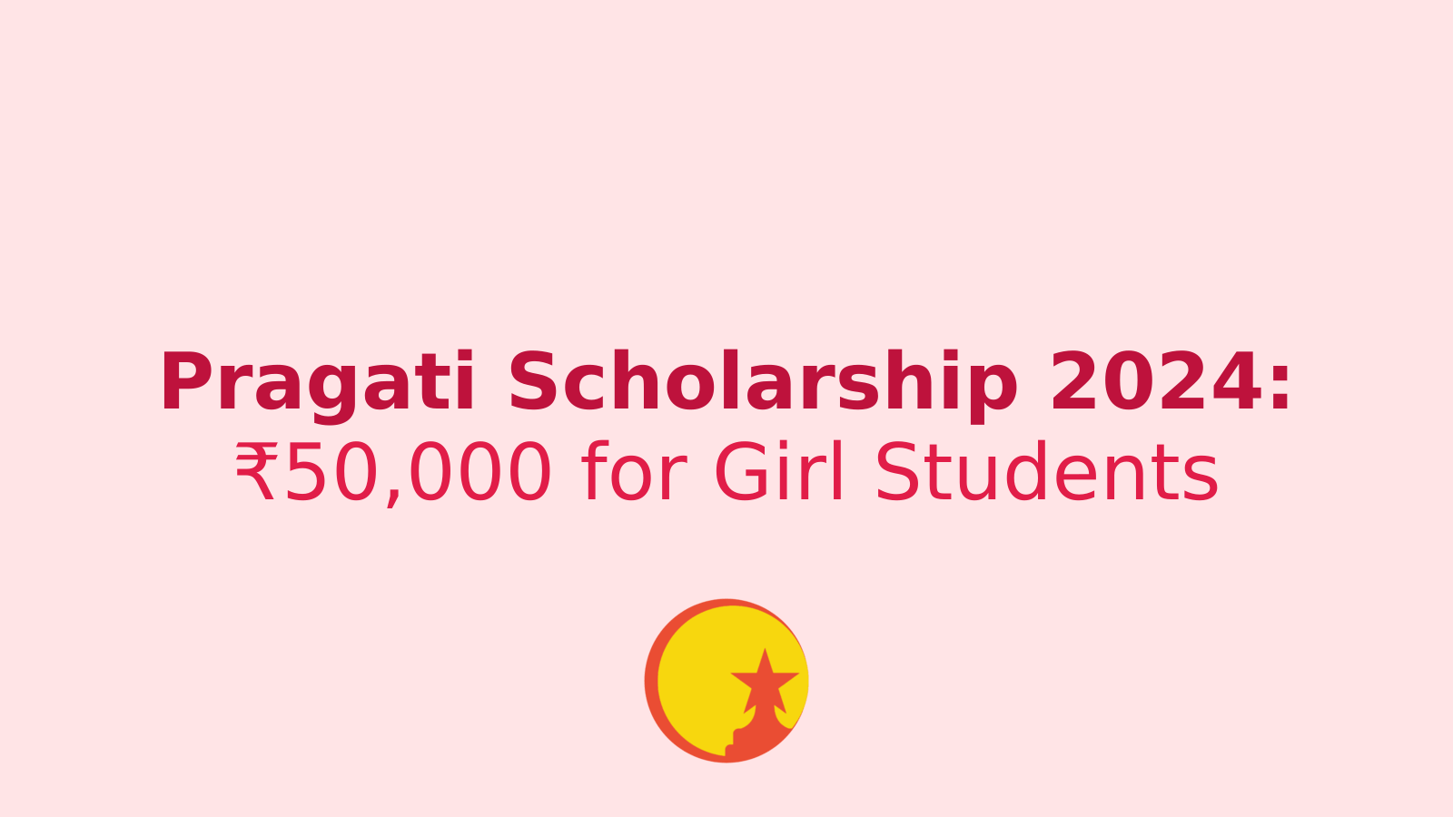 Pragati Scholarship 2024: Empowering Girl Students with ₹50,000 Annual Support