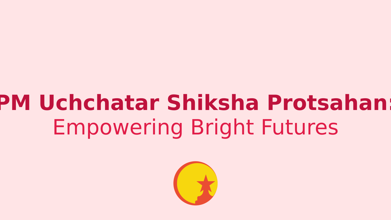 PM Uchchatar Shiksha Protsahan: A Golden Opportunity for Bright Minds