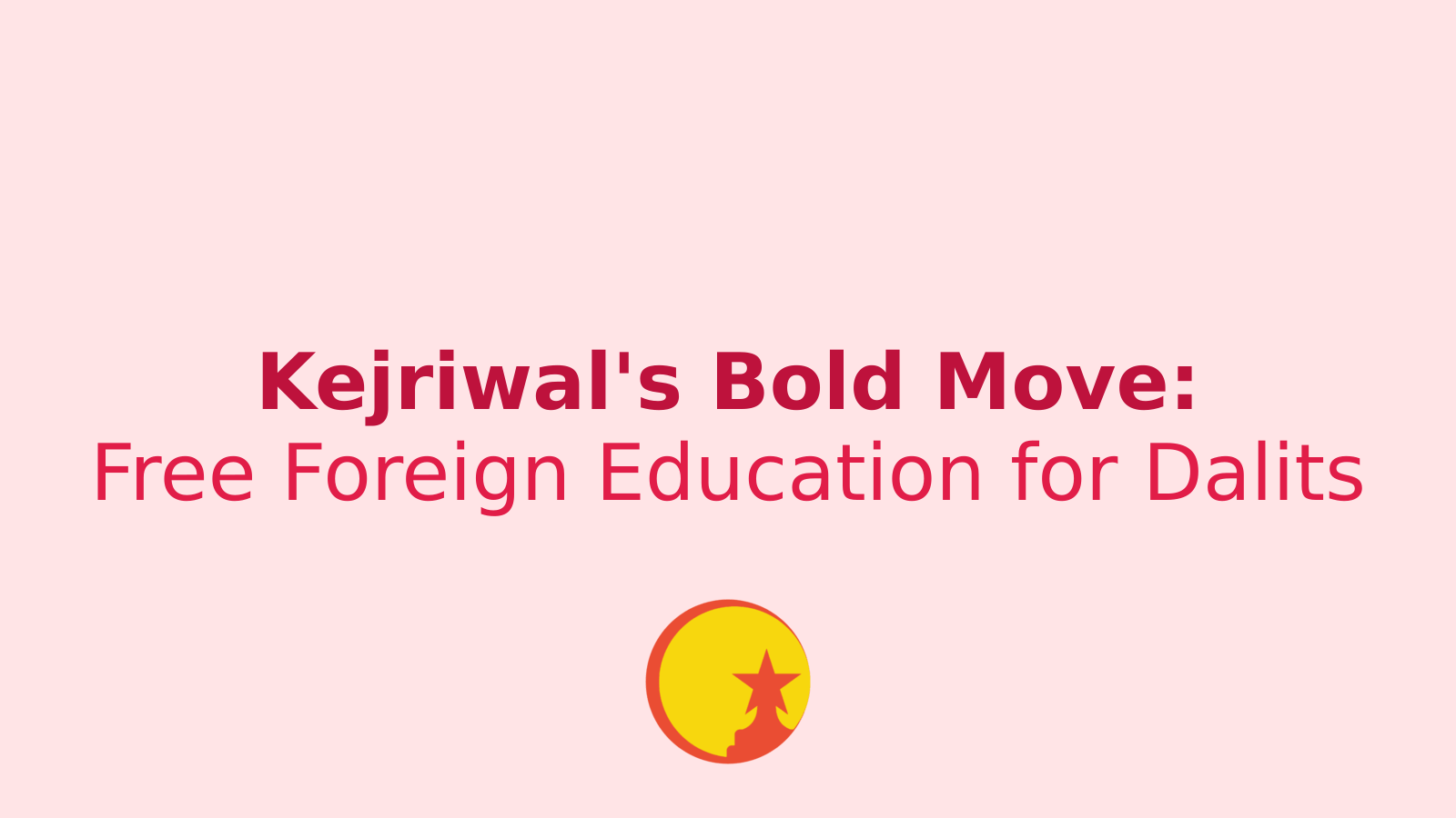 Kejriwal's Bold Move: Free Foreign Education for Delhi's Dalit Students