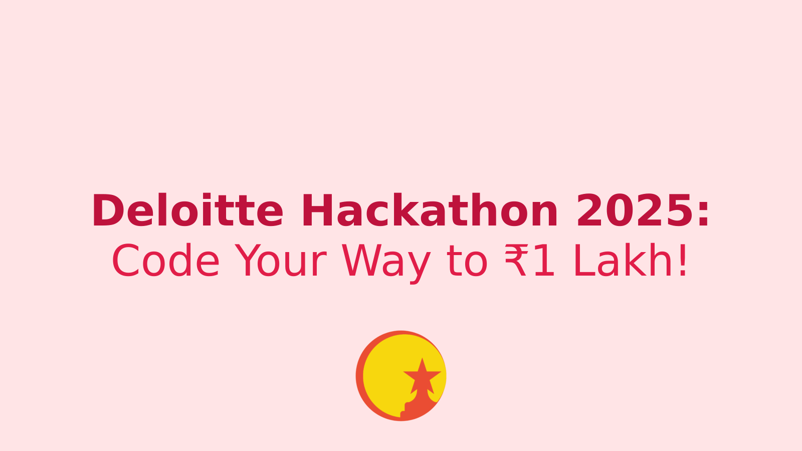 Deloitte Hackathon 2025: Your Ticket to Tech Stardom and ₹1 Lakh Prize!