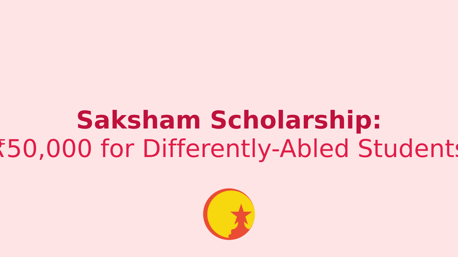 Saksham Scholarship Yojana: Empowering Differently-Abled Students with ₹50,000 Grant