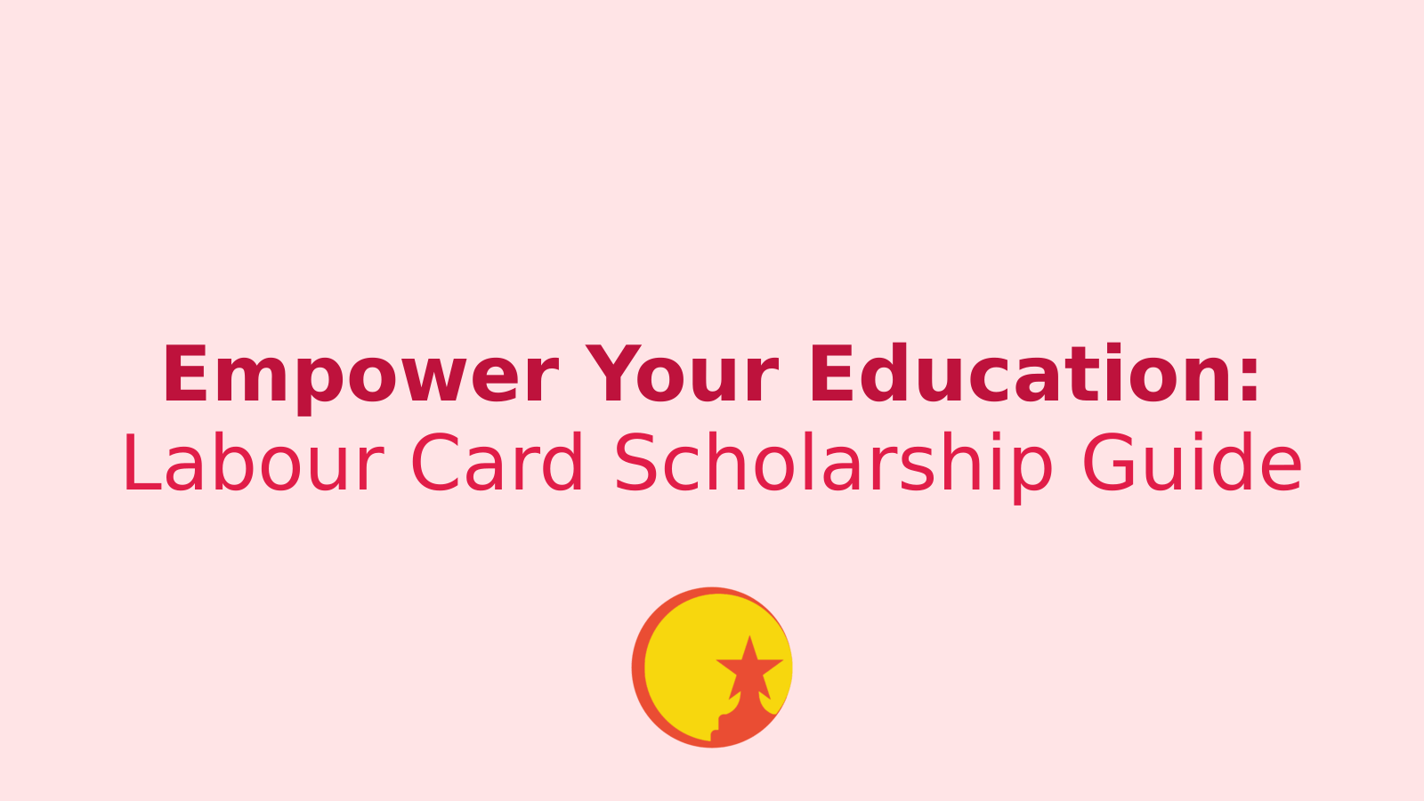 Unlock Your Future: A Complete Guide to Labour Card Scholarship 2024-25