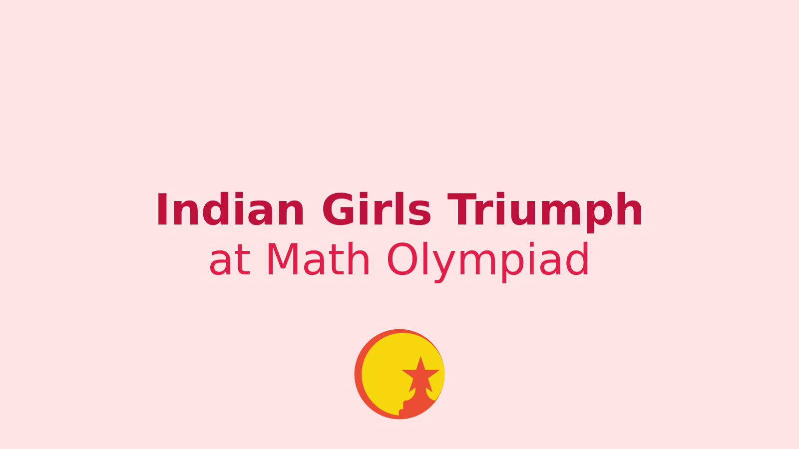 Indian Girls Shine at European Math Olympiad