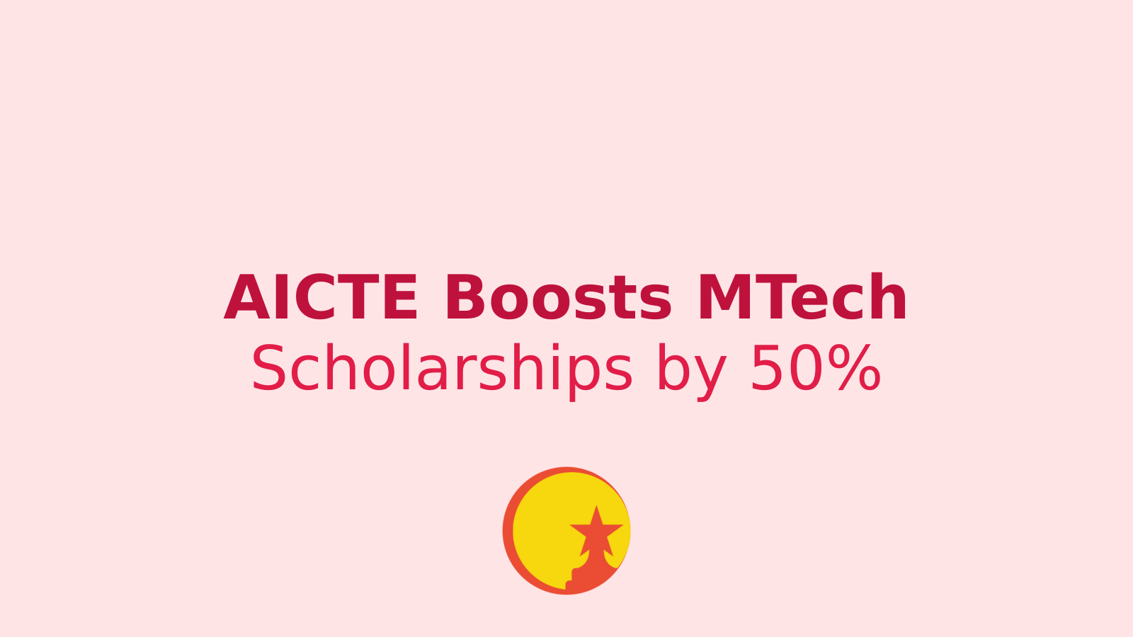 AICTE Scholarship Increase: MTech Students to Receive 50% More Funding