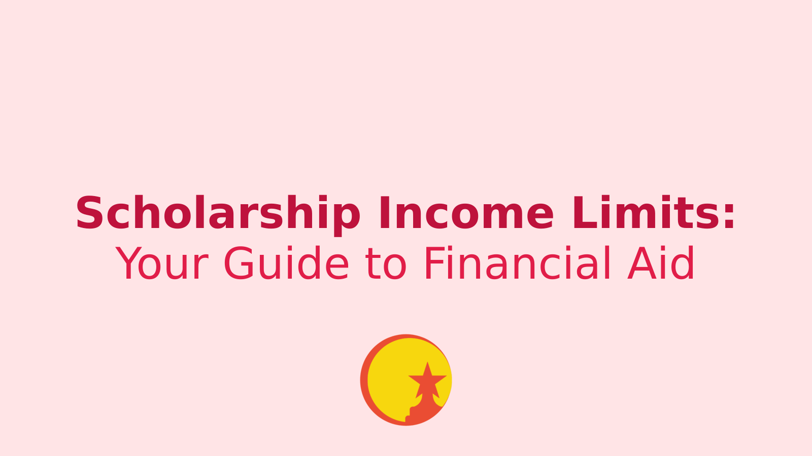 Scholarship Income Limits: A Complete Guide for Students