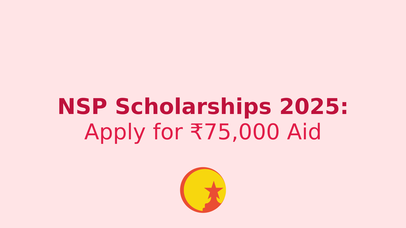 NSP Scholarship 2025: How to Apply for ₹75,000 Financial Aid