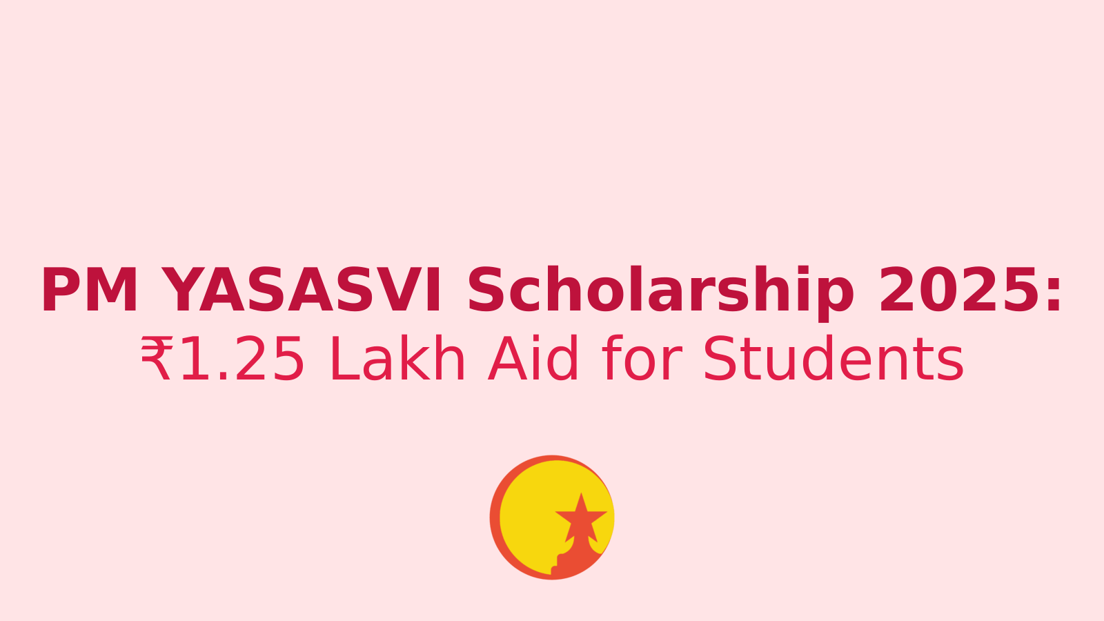 PM YASASVI Scholarship 2025: How to Apply for ₹1.25 Lakh Aid