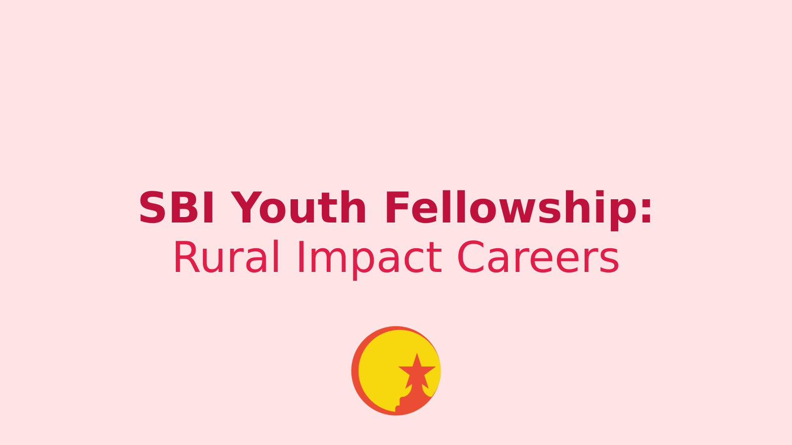 SBI Youth for India Fellowship: Empowering Graduates for Rural Development