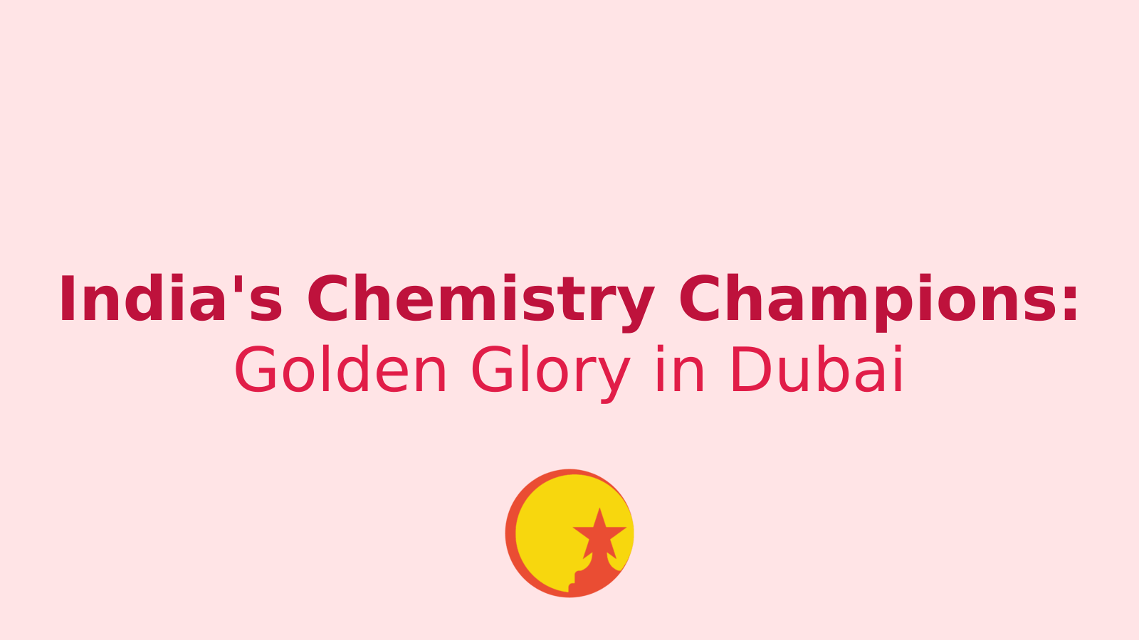 India Shines at Chemistry Olympiad 2025: A Triumph of Young Minds
