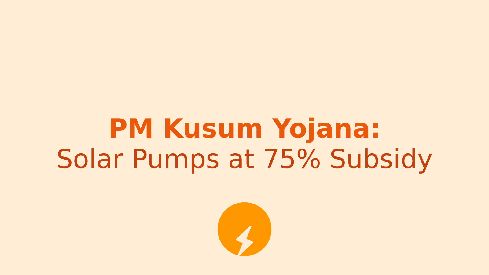 PM Kusum Yojana: How 70,000 Farmers Can Get Solar Pumps at 75% Subsidy