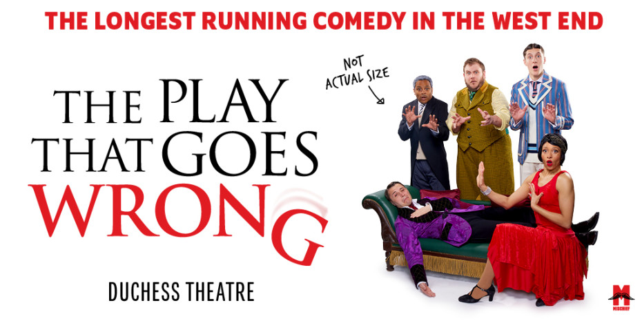 The longest running comedy in the West End. The Play That Goes Wrong. Duchess Theatre.