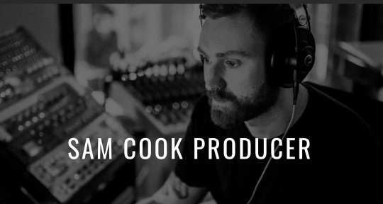 Producer/ Mix Engineer - Sam Cook Producer