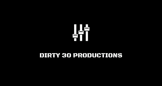 Mix, Master and Produce    - Dirty 30 Productions