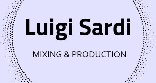 Mixing Engineer and Producer - Luigi Sardi