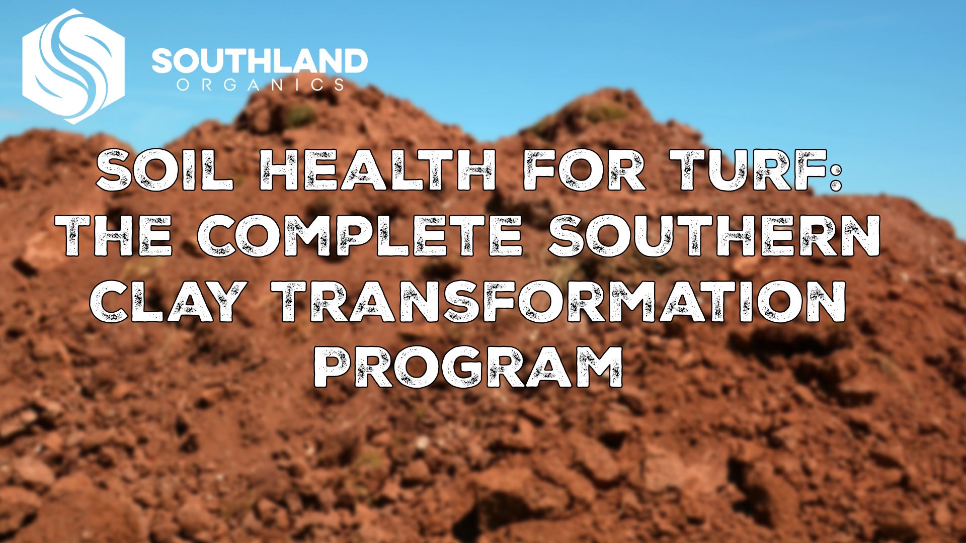 Soil Health for Turf: The Complete Southern Clay Transformation Program