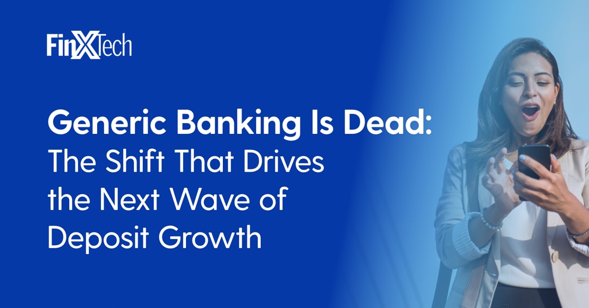 Generic Banking Is Dead: The Shift That Drives the Next Wave of Deposit ...