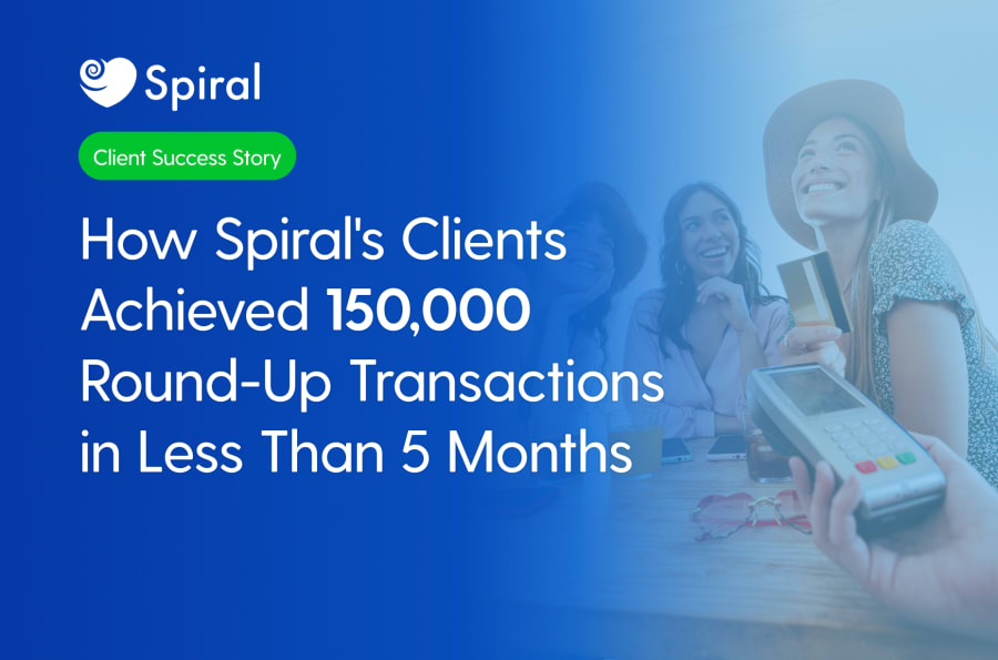 How Spiral's Clients Achieved 150,000 Round-Up Transactions  in Less Than 5 Months