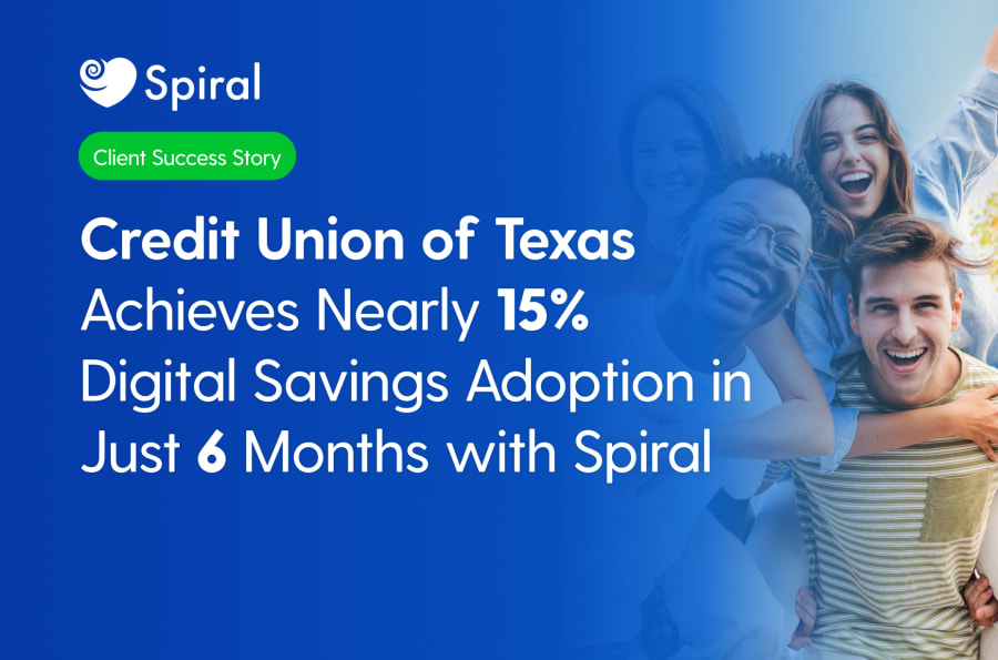 Credit Union of Texas Achieves Nearly 15% Digital Savings Adoption in Just 6 Months with Spiral