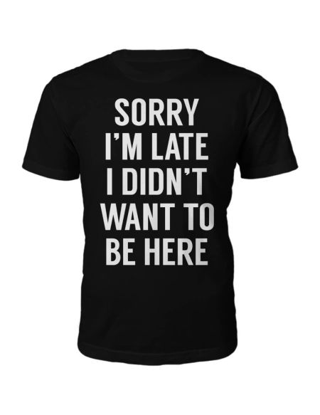 T-Shirt Unisexe Sorry I'm Late -Noir - S - Noir