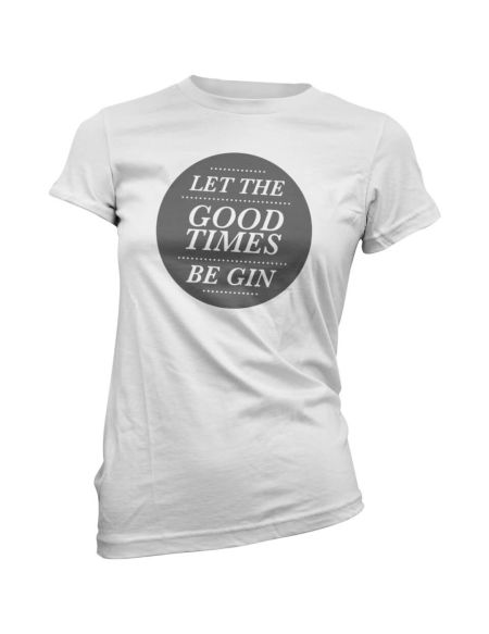 T-Shirt Femme Let the Good Times Be Gin - Blanc - S - Blanc