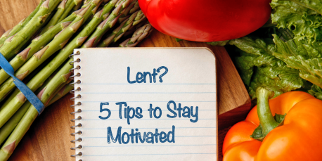 Lent, Detox, or Cleanse? 5 Tips to Stay Motivated