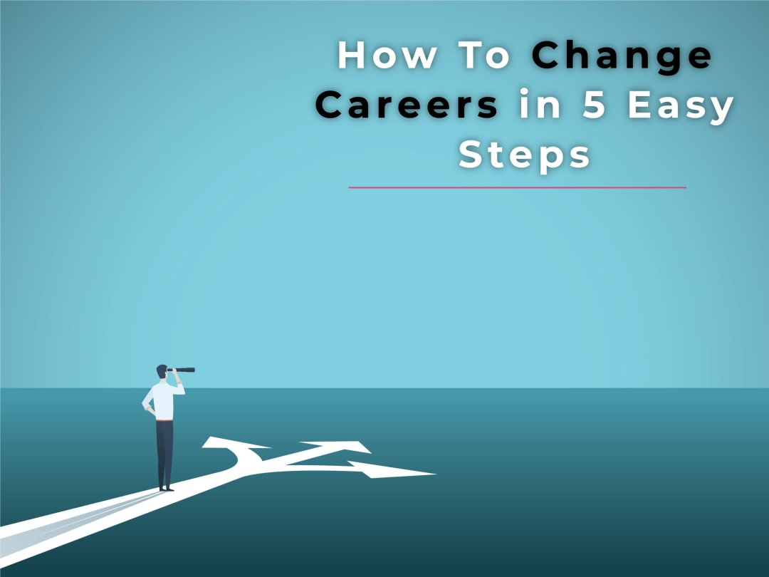 How To Change Careers in 5 Easy Steps Springboard Blog