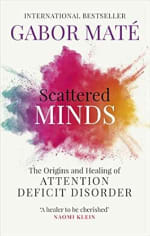Gabor Maté - Scattered Minds: The Origins and Healing of Attention Deficit Disorder