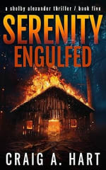 Crime Thriller - Craig A. Hart - Serenity Engulfed (The Shelby Alexander Thriller Se