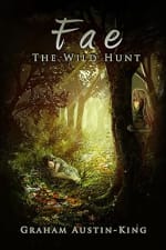 Graham Austin-King - Fae: The Wild Hunt: An Epic Fantasy Adventure
