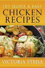 Victoria Steele - 101 Quick & Easy Chicken Recipes: (Cooking 101 Cookbook Series - C