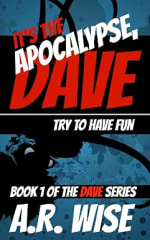 A.R Wise - It's the Apocalypse, Dave: Try to Have Fun - Kindle Edition