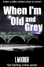When I’m Old and Grey – Ted Darling Crime Series Book 4 (Kindle)