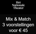 Mix & Match 3 voorstellingen voor €45 bij Het Nationale Theater Den Haag