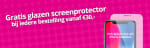 Gratis screenprotector bij je bestelling