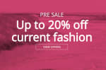 Up to 20% Off Pre Sale on Current Fashion