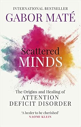 Gabor Maté - Scattered Minds: The Origins and Healing of Attention Deficit Disorder