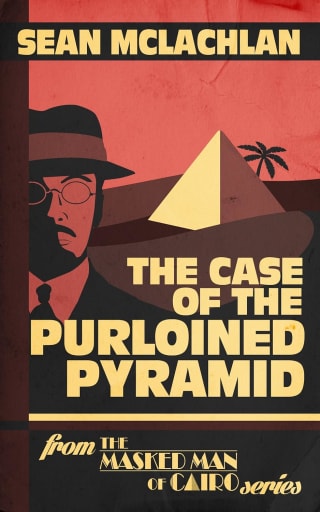 Sean McLachlan - The Case of the Purloined Pyramid (The Masked Man of Cairo Book 1)