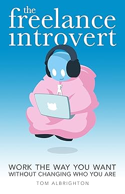 Tom Albrighton - The Freelance Introvert: Work the way you want without changing
