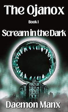 The Ojanox I: Scream in the Dark (The Ojanox Series Book 1) - kindle edition
