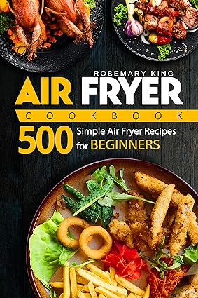 Air Fryer Cookbook – 500 Simple Recipes Kindle Edition