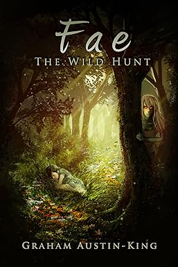 Graham Austin-King - Fae: The Wild Hunt: An Epic Fantasy Adventure