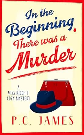 P.C. James - In The Beginning, There Was a Murder: A Historical Mystery (Miss Riddel